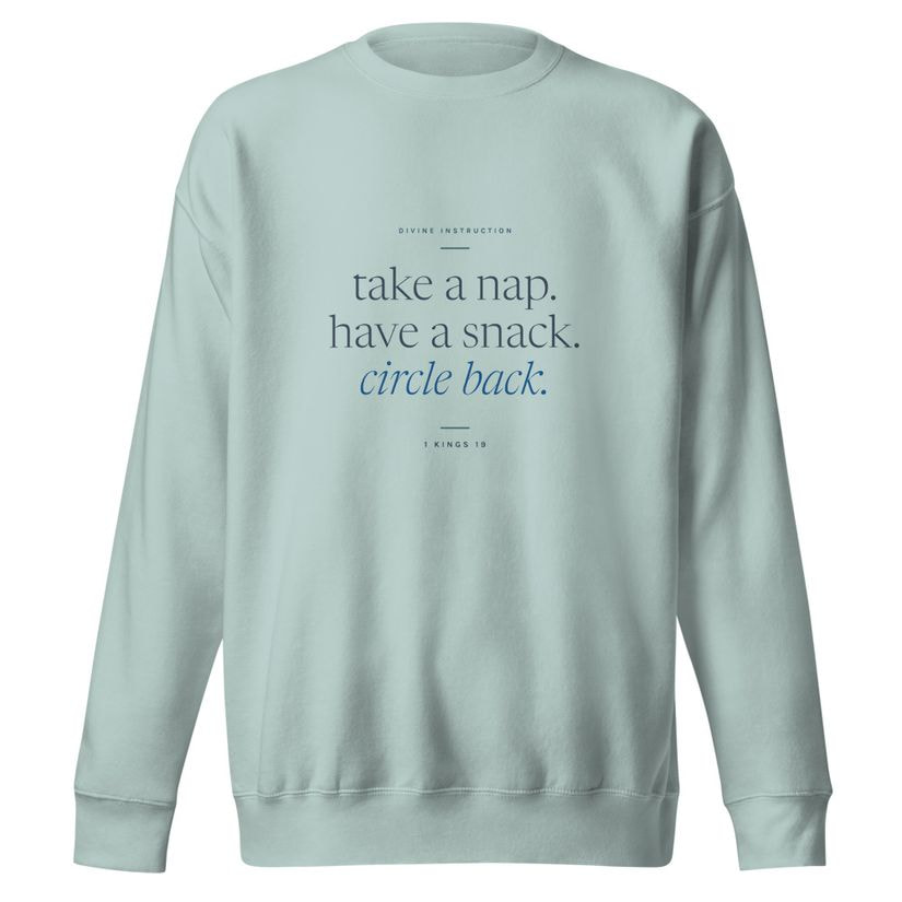 Seafoam unisex sweatshirt printed with take a nap, have a snack, circle back, 1 Kings 19